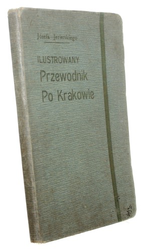 Józefa Jezierskiego ilustrowany przewodnik po Krakowie i okolicy 1909-1910 Jezierski Józef [1910]