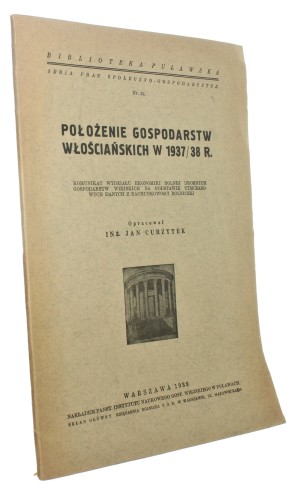 Położenie gospodarstw włościańskich w 1937/38 r. Komunikat Wydziału Ekonomiki Rolnej Drobnych Gospodarstw Wiejskich na podstawie tymczasowych danych z rachunkowości rolniczej Curzytek Jan (1939)