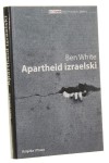 Apartheid izraelski Przewodnik dla początkujących Ben White [2010]