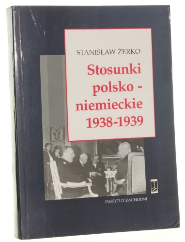 Stosunki polsko-niemieckie 1938-1939 Stanisław Żerko [1998]