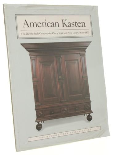 American Kasten The Dutch-Style Cupboards of New York and New Jersey 1650–1800 Kenny Peter M Frances Gruber Safford and Gilbert T Vincent (1991)