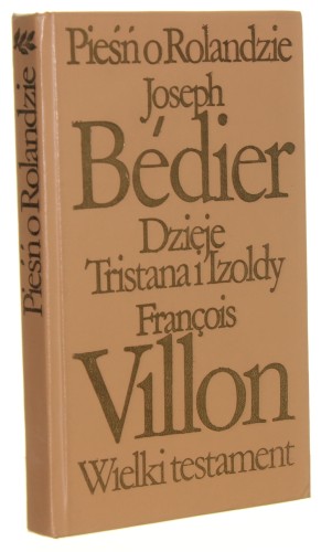 Pieśń o Rolandzie Dzieje Tristana i Izoldy Wielki Testament Villon Francois [Biblioteka Klasyki Polskiej i Obcej / 1975]