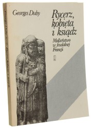 Rycerz kobieta i ksiądz Małżeństwo w feudalnej Francji Duby Georges [1986] 