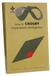 Imperializm ekologiczny Biologiczna ekspansja Europy 900-1900 Crosby Alfred W. (Seria Biblioteka Myśli Współczesnej) (1999)