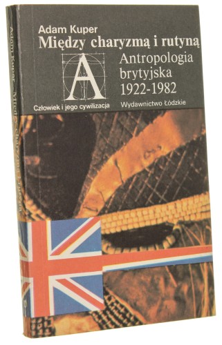 Między charyzmą i rutyną Antropologia brytyjska 1922-1982 Kuper Adam (1987)