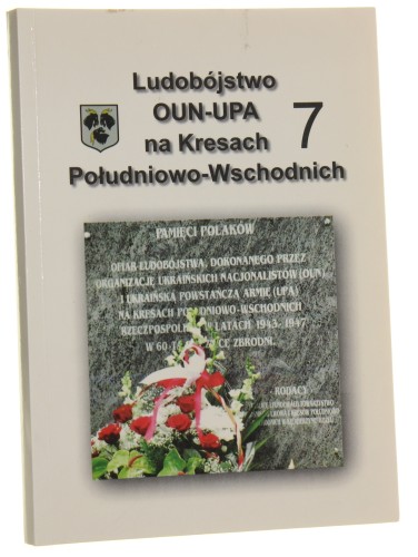 Dawne Kresy Południowo-Wschodnie w optyce historycznej i współczesnej Ludobójstwo OUN-UPA na Kresach Południowo-Wschodnich zeszyt 7 Materiały z konf. popularno-nauk. "XII Dni Kultury Kresowej", 6-7 czerwca 2015 r., Kędzierzyn-Koźle. Współfinansowanie [201