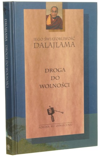 Droga do wolności Rdzeń nauk buddyzmu tybetańskiego Tenzin Gjaco / Dalajlama [Ścieżka ku Oświeceniu / 1998]