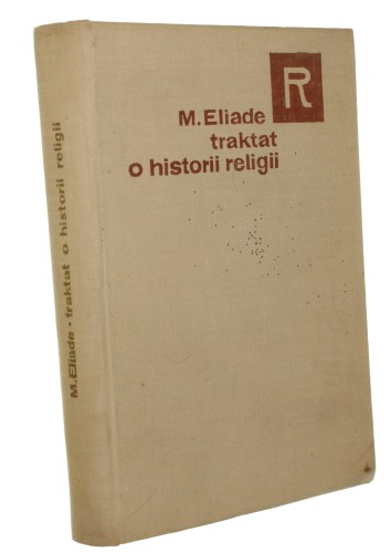 Traktat o historii religii Eliade Mircea [Seria Religioznawcza / 1966]