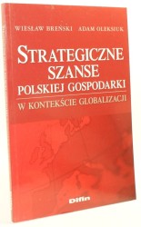 Strategiczne szanse polskiej gospodarki w kontekście globalizacji Breński Wiesław, Oleksiuk Adam