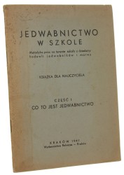 Jedwabnictwo w szkole Metodyka pracy na terenie szkoły z dziedziny hodowli jedwabników i morwy Książka dla nauczyciela część 1, Co to jest jedwabnictwo [1941]