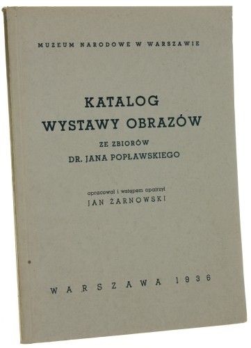 Katalog wystawy obrazów ze zbiorów dr. Jana Popławskiego oprac. i wstępem opatrzył Jan Żarnowski [katalog / 1936]