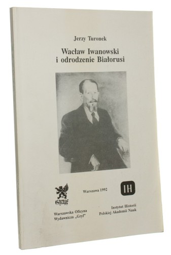 Wacław Iwanowski i odrodzenie Białorusi Turonek Jerzy (1992)