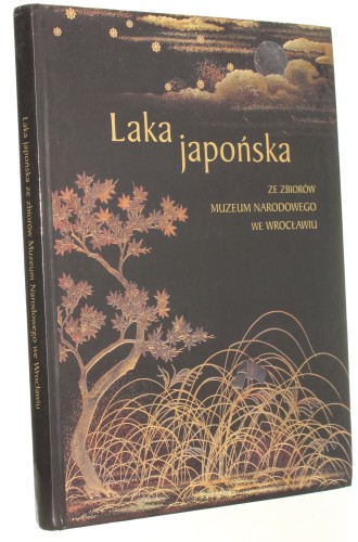 Laka japońska ze zbiorów muzeum narodowego we Wrocławiu Dorota Róż-Mielecka [2003]
