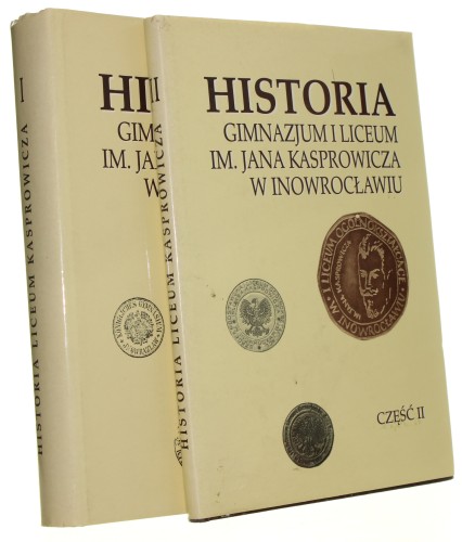 Historia Gimnazjum i Liceum IM. Jana Kasprowicza w Inowrocławiu Ryszard Kabaciński Ludwina Michalska Krzysztof Śledziński [część 1 i 2 /1995]