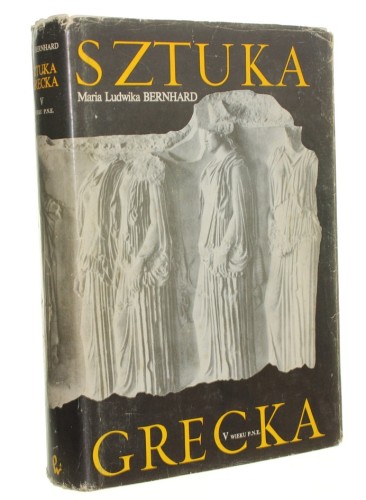 Sztuka grecka V wieku p. n. e. Bernhard Maria Ludwika (Historia Starożytnej Sztuki Greckiej T. II) (1991)