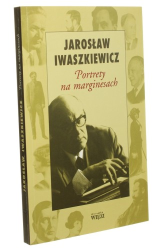 Portrety na marginesach Iwaszkiewicz Jarosław  [Biblioteka Więzi / 2004]