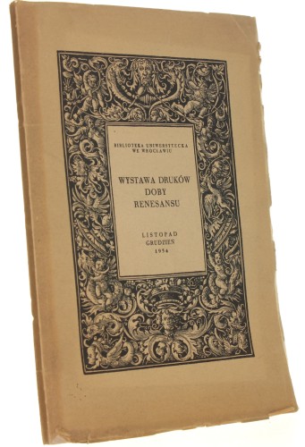 Wystawa Druków Doby Renesansu nurt postępowy w literaturze i nauce Listopad Grudzień 1954 [1954]