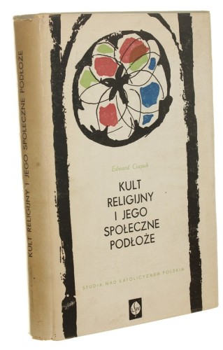 Kult religijny i jego społeczne podłoże Studia nad katolicyzmem polskim Ciupak Edward (1965)