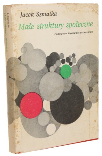 Małe struktury społeczne Wstęp do mikrosocjologii strukturalnej Szmatka Jacek (1989)