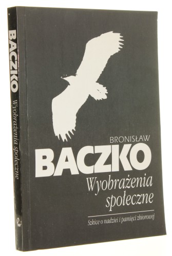Wyobrażenia społeczne Szkice o nadziei i pamięci zbiorowej Bronisław Baczko [1994]
