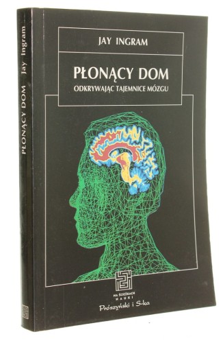 Płonący dom Odkrywając tajemnice mózgu Ingram Jay (Seria Na Ścieżkach Nauki) (1996)
