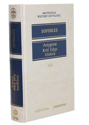 Antygona Król Edyp Elektra Sofokles [Arcydzieła Kultury Antycznej / 2004]