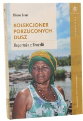 Kolekcjoner porzuconych dusz Reportaże z Brazylii Eliane Brum [Mundus Fenomeny / 2020]