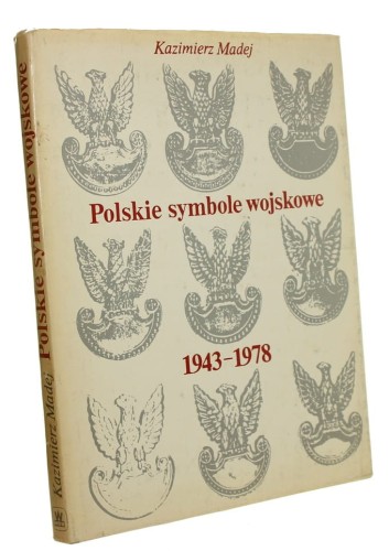 Polskie symbole wojskowe 1943-1978 Godło, sztandary, ordery, odznaczenia i odznaki ludowego Wojska Polskiego Madej Kazimierz (1980)