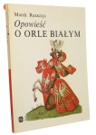 Opowieść o Orle Białym Ruszczyc Marek (1981)