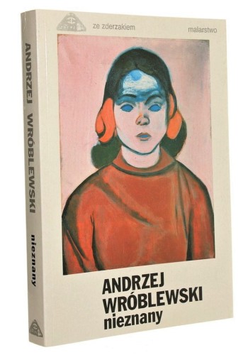Andrzej Wróblewski nieznany Red. Jan Michalski [et al. ; oprac. kroniki wydarzeń Marta Tarabuła] (Ze Zderzakiem. Malarstwo) (1993)