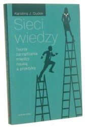 Sieci wiedzy Teoria zarządzania między nauką a praktyką Karolina J. Dudek [2018]