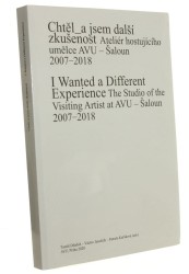 I Wanted a Different Experience The Studio of the Visiting Artist at AVU - Saloun 2007-2018 (Praha / 2020)