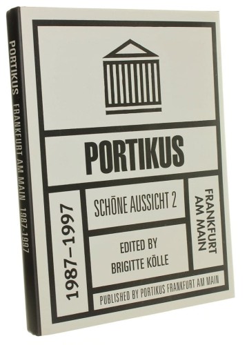 Portikus Frankfurt am Main 1987 - 1997 Herausgegeben Brigitte Kolle
