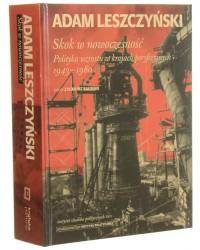Skok w nowoczesność Polityka wzrostu w krajach peryferyjnych 1943-1980 Adam Leszczyński [Seria Historyczna / 2013]