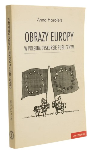Obrazy Europy w polskim dyskursie publicznym Anna Horolets (2006)