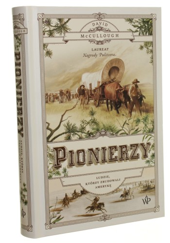 Pionierzy Ludzie, którzy zbudowali Amerykę David McCullough [2020]