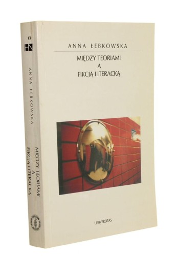 Między teoriami a fikcją literacką Łebkowska Anna (Horyzonty Nowoczesności) (2001)