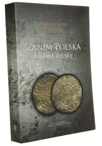 Zanim Polska została Polską Urbańczyk Przemysław (2015)