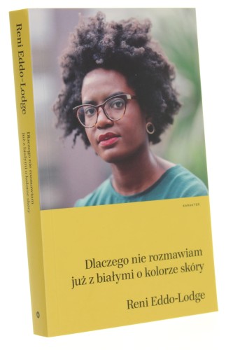 Dlaczego nie rozmawiam już z białymi o kolorze skóry Reni Eddo-Lodge [2018]