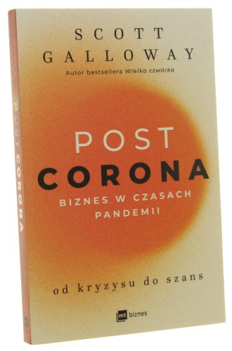 Post Corona Biznes w czasach pandemii Od kryzysu do szans Scott Galloway [2021]
