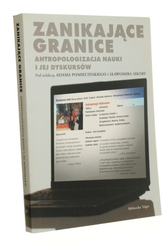 Zanikające granice Antropologizacja nauki i jej dyskursów red. nauk. Adam Pomieciński i Sławomir Sikora [2009]