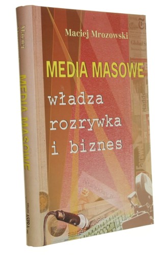 Media masowe Władza rozrywka i biznes Mrozowski Maciej