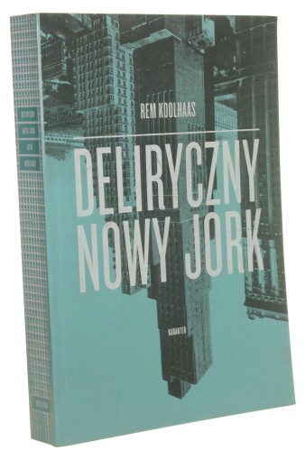 Deliryczny Nowy Jork Retroaktywny manifest dla Manhattanu Koolhaas Rem [2013]