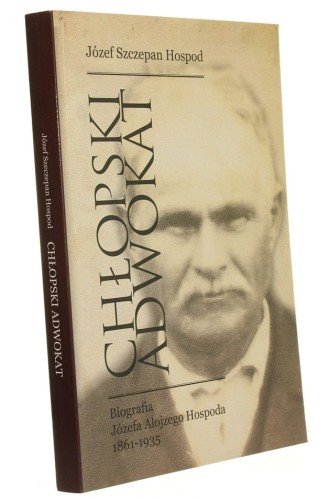 Chłopski adwokat Józef Hospod 1861-1935 Józef Szczepan Hospod [autograf] (2013)