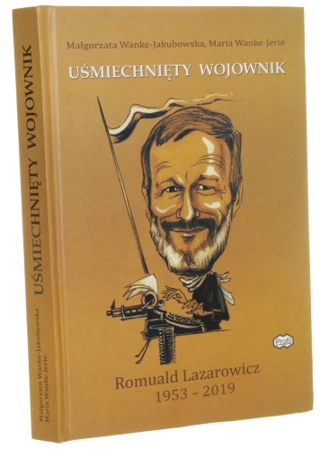 Uśmiechnięty wojownik Romuald Lazarowicz (1953-2019) Małgorzata Wanke-Jakubowska, Maria Wanke-Jerie [2020]