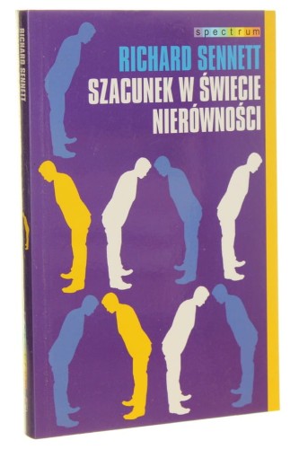 Szacunek w świecie nierówności Richard Sennett [Spectrum / 2012]