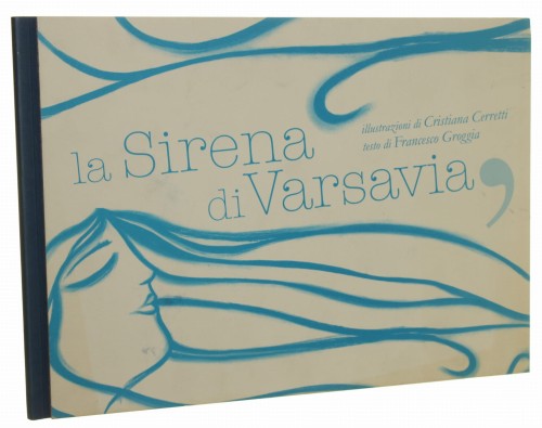 La Sirena di Varsavia [Syrenka Warszawska] illustrazioni di Cristiana Cerretti testo di Francesco Groggia [2011]