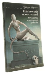 Różnicowanie nowoczesności Nowa debata w antropologii społecznej Waldemar Kuligowski [autograf] (2012)