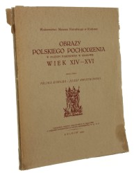 Obrazy polskiego pochodzenia w Muzeum Narodowem w Krakowie Wiek XIV-XVI Oprac. Feliks Kopera, Józef Kwiatkowski (Wydawnictwo Muzeum Narodowego w Krakowie) (1929)