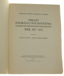 Obrazy polskiego pochodzenia w Muzeum Narodowem w Krakowie Wiek XIV-XVI Oprac. Feliks Kopera, Józef Kwiatkowski (Wydawnictwo Muzeum Narodowego w Krakowie) (1929)
